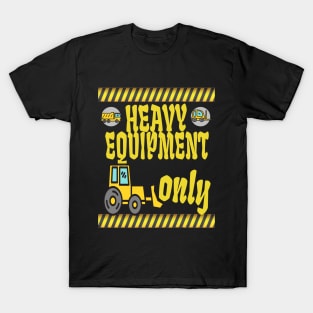 heavy equipment only T-Shirt